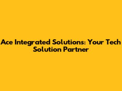 Ace Integrated Solutions: Your Tech Solution Partner