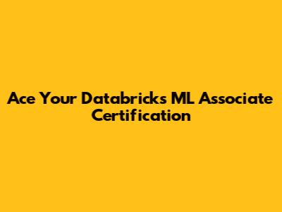 Ace Your Databricks ML Associate Certification