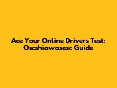 Ace Your Online Driver's Test: Oscshiawasesc Guide