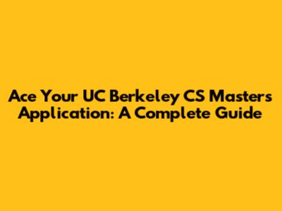 Ace Your UC Berkeley CS Masters Application: A Complete Guide