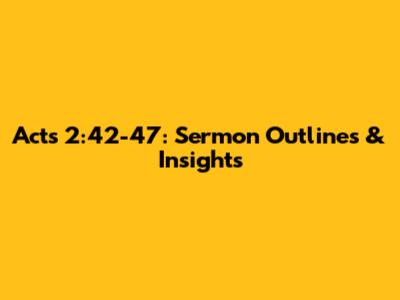 Acts 2:42-47: Sermon Outlines & Insights