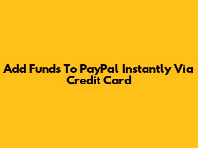 Add Funds To PayPal Instantly Via Credit Card