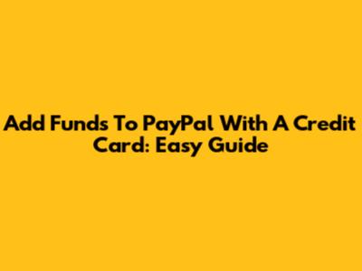 Add Funds To PayPal With A Credit Card: Easy Guide
