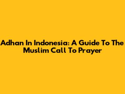 Adhan In Indonesia: A Guide To The Muslim Call To Prayer