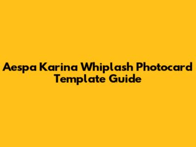Aespa Karina Whiplash Photocard Template Guide