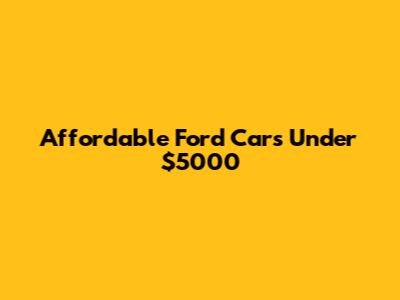 Affordable Ford Cars Under $5000