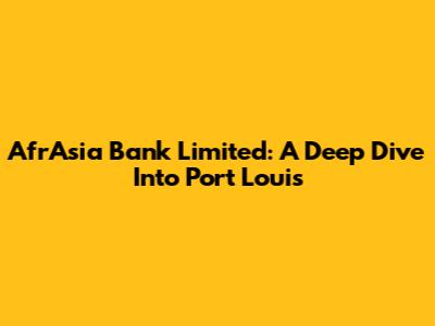AfrAsia Bank Limited: A Deep Dive Into Port Louis