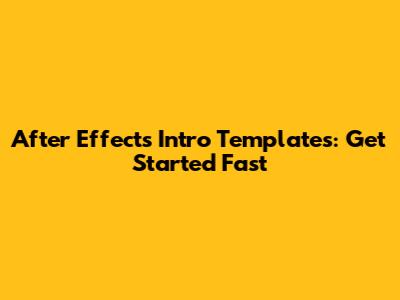 After Effects Intro Templates: Get Started Fast