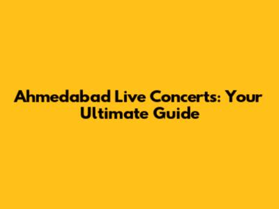 Ahmedabad Live Concerts: Your Ultimate Guide