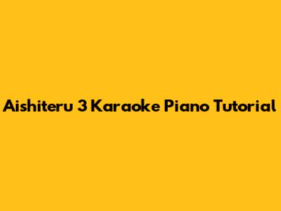 Aishiteru 3 Karaoke Piano Tutorial