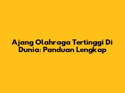 Ajang Olahraga Tertinggi Di Dunia: Panduan Lengkap