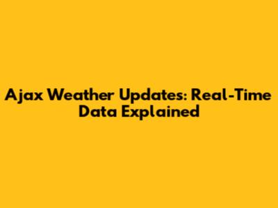 Ajax Weather Updates: Real-Time Data Explained