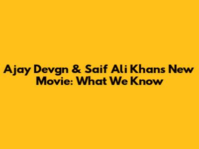 Ajay Devgn & Saif Ali Khan's New Movie: What We Know