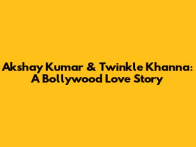 Akshay Kumar & Twinkle Khanna: A Bollywood Love Story