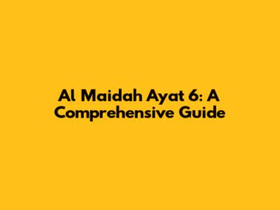 Al Maidah Ayat 6: A Comprehensive Guide
