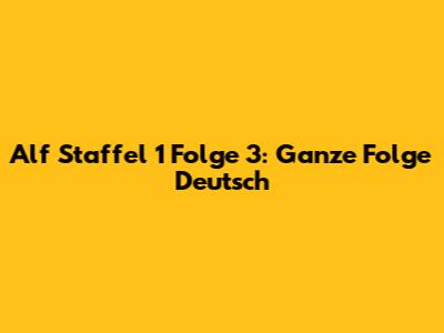 Alf Staffel 1 Folge 3: Ganze Folge Deutsch
