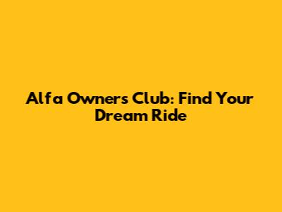 Alfa Owners Club: Find Your Dream Ride