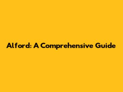 Alford: A Comprehensive Guide