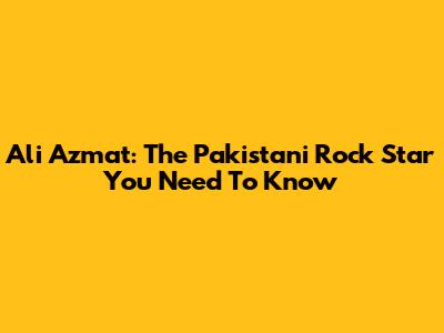 Ali Azmat: The Pakistani Rock Star You Need To Know