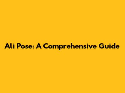 Ali Pose: A Comprehensive Guide