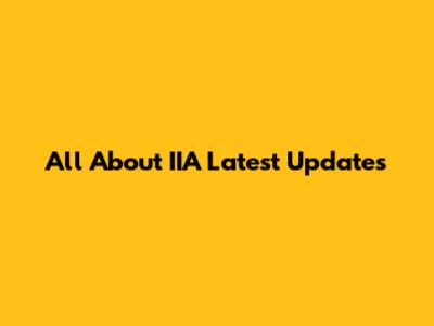 All About IIA Latest Updates
