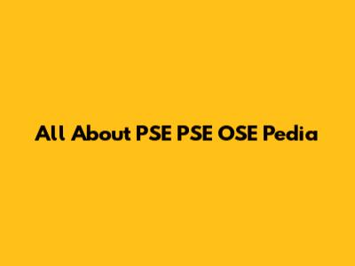 All About PSE PSE OSE Pedia