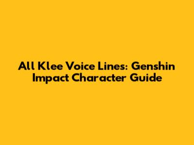 All Klee Voice Lines: Genshin Impact Character Guide
