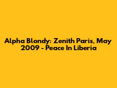 Alpha Blondy: Zenith Paris, May 2009 - Peace In Liberia