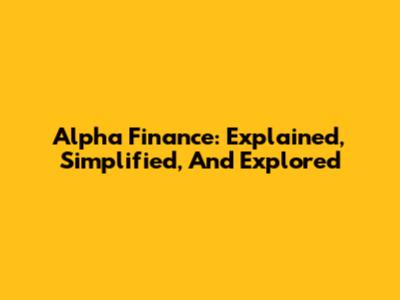 Alpha Finance: Explained, Simplified, And Explored