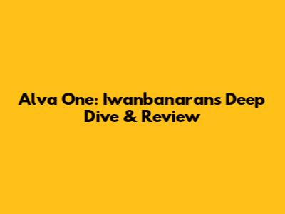 Alva One: Iwanbanaran's Deep Dive & Review