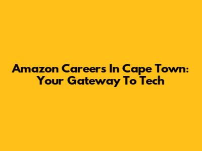 Amazon Careers In Cape Town: Your Gateway To Tech