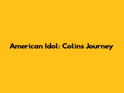 American Idol: Colin's Journey