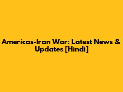 Americas-Iran War: Latest News & Updates [Hindi]