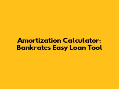 Amortization Calculator: Bankrate's Easy Loan Tool