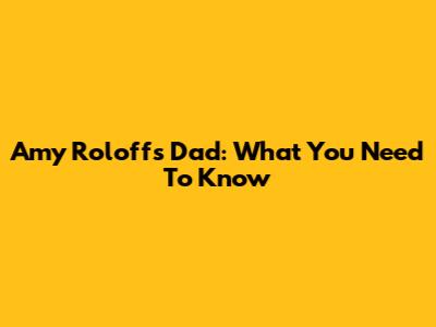 Amy Roloff's Dad: What You Need To Know
