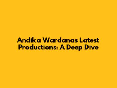 Andika Wardana's Latest Productions: A Deep Dive