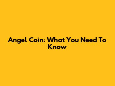 Angel Coin: What You Need To Know