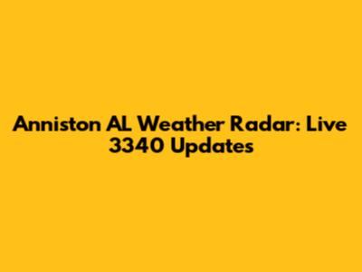 Anniston AL Weather Radar: Live 3340 Updates
