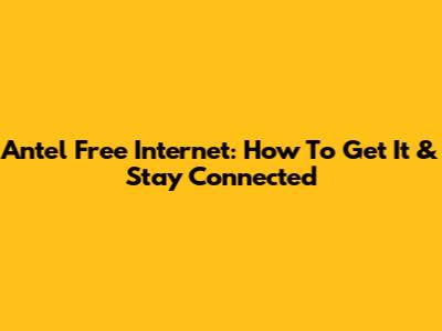 Antel Free Internet: How To Get It & Stay Connected