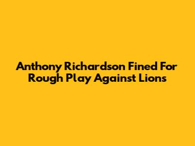 Anthony Richardson Fined For Rough Play Against Lions