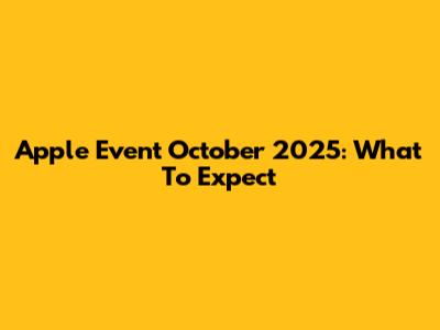 Apple Event October 2025: What To Expect