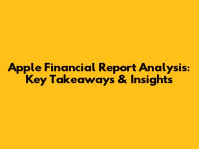 Apple Financial Report Analysis: Key Takeaways & Insights