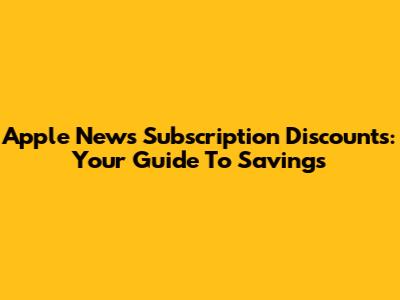 Apple News Subscription Discounts: Your Guide To Savings