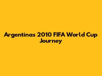 Argentina's 2010 FIFA World Cup Journey