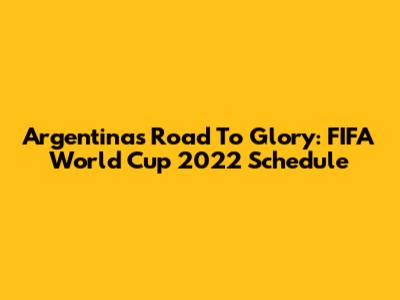 Argentina's Road To Glory: FIFA World Cup 2022 Schedule