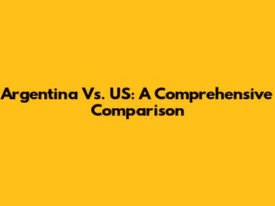 Argentina Vs. US: A Comprehensive Comparison