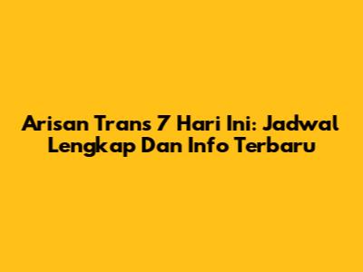 Arisan Trans 7 Hari Ini: Jadwal Lengkap Dan Info Terbaru