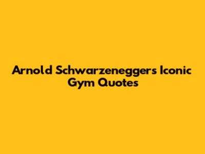 Arnold Schwarzenegger's Iconic Gym Quotes