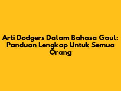 Arti Dodgers Dalam Bahasa Gaul: Panduan Lengkap Untuk Semua Orang