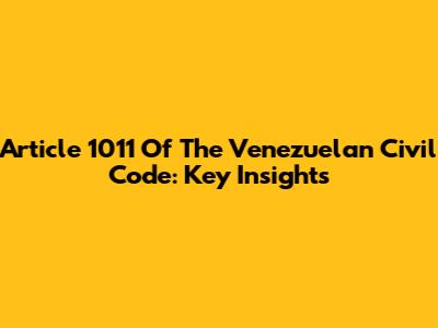 Article 1011 Of The Venezuelan Civil Code: Key Insights